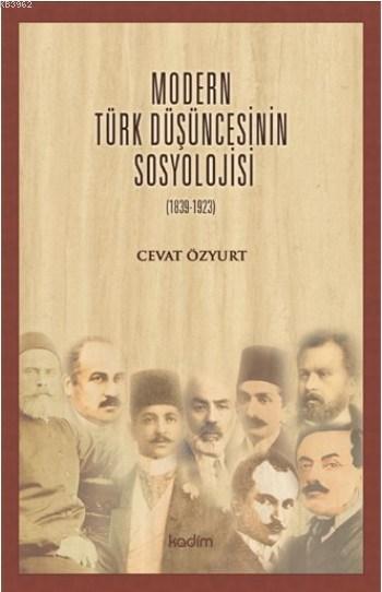 Modern Türk Düşüncesinin Sosyolojisi (1839-1923) - Cevat Özyurt | Yeni