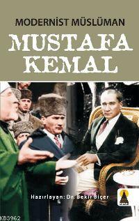 Modernist Müslüman Mustafa Kemal - Bekir Biçer | Yeni ve İkinci El Ucu