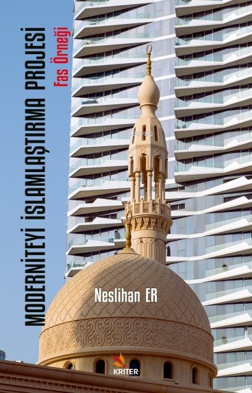 Moderniteyi İslamlaştırma Projesi;Fas Örneği - Neslihan Er | Yeni ve İ
