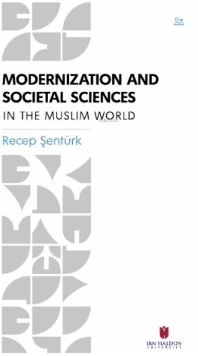 Modernization and Societal Sciences in the Muslim World - Recep Şentür