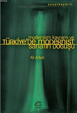 Modernizm Kavramı ve Türkiye'de Modernist Sanatın Doğuşu - Ali Artun |