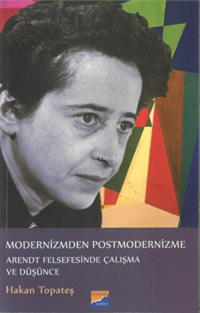 Modernizmden Postmodernizme Arendt Felsefesinde Çalışma Ve Düşünce - H