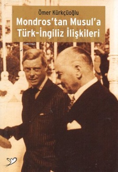 Mondros'tan Musul'a Türk-İngiliz İlişkileri - Ömer Kürkçüoğlu- | Yeni 