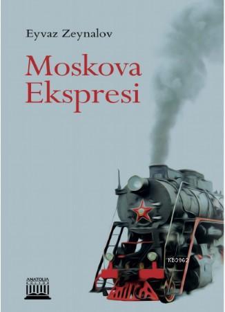 Moskova Ekspresi - Eyvaz Zeynalov | Yeni ve İkinci El Ucuz Kitabın Adr