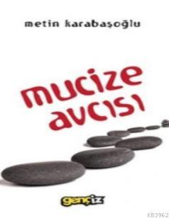 Mucize Avcısı - Metin Karabaşoğlu | Yeni ve İkinci El Ucuz Kitabın Adr