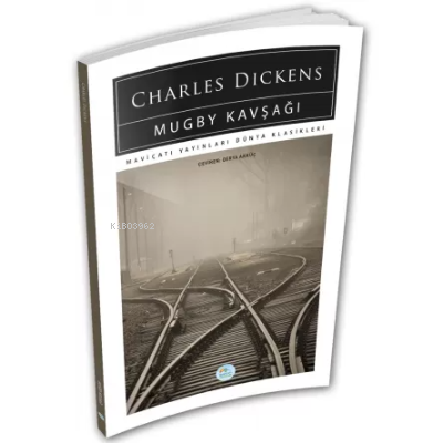 Mugby Kavşağı - Charles Dickens - Maviçatı (Dünya Klasikleri) - Charle