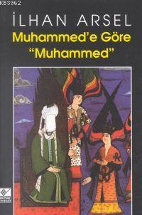 Muhammed'e Göre Muhammed - İlhan Arsel | Yeni ve İkinci El Ucuz Kitabı