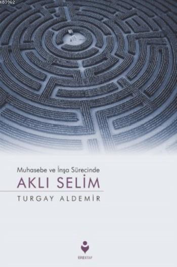 Muhasebe ve İnşa Sürecinde Aklı Selim - Turgay Aldemir | Yeni ve İkinc