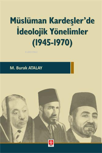 Müslüman Kardeşler'de İdeolojik Yönelimler ( 1945-1970 ) - M. Burak At