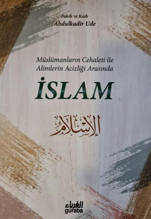 Müslümanların Cehaleti İle Alimlerin Acizliği Arasında İSLAM - Abdulka
