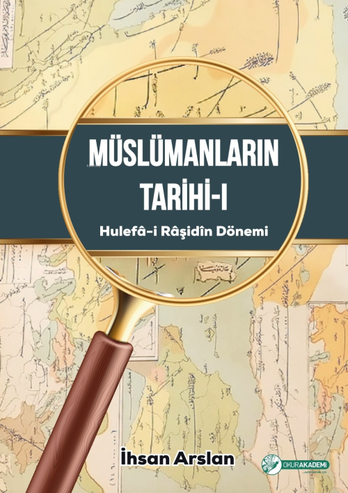 Müslümanların Tarihi-I (Hulefâ-i Râşidîn Dönemi) - İhsan Arslan | Yeni