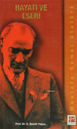 Mustafa Kemal Atatürk Hayatı ve Eseri - E. Semih Yalçın | Yeni ve İkin