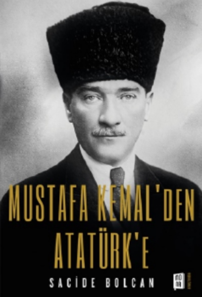 Mustafa Kemal'den Atatürk'e - Sacide Bolcan | Yeni ve İkinci El Ucuz K