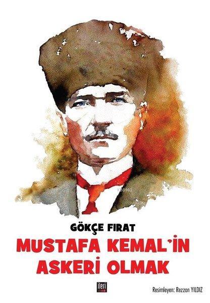 Mustafa Kemal'in Askeri Olmak - Gökçe Fırat | Yeni ve İkinci El Ucuz K