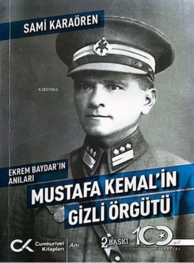 Mustafa Kemal'in Gizli Örgütü - Ekrem Baydar'ın Anıları - Sami Karaöre