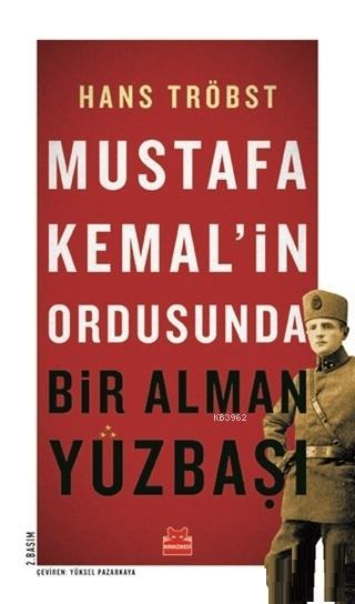 Mustafa Kemal'in Ordusunda Bir Alman Yüzbaşı - Hans Tröbst | Yeni ve İ