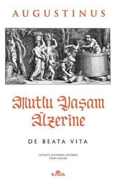 Mutlu Yaşam Üzerine - De Beata Vita - Saint Augustinus | Yeni ve İkinc