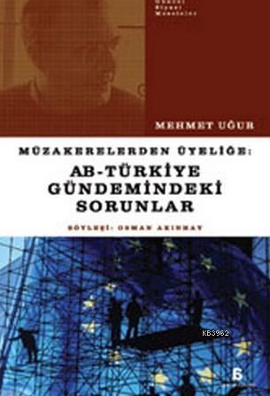 Müzakerelerden Üyeliğe AB - Türkiye Gündemindeki Sorunlar - Mehmet Uğu
