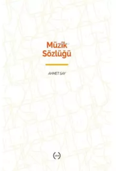 Müzik Sözlüğü - Ahmet Say | Yeni ve İkinci El Ucuz Kitabın Adresi