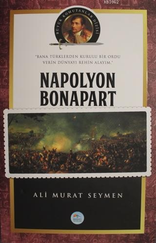 Napolyon Bonapart Büyük Komutanlar Dizisi - Ali Murat Seymen | Yeni ve