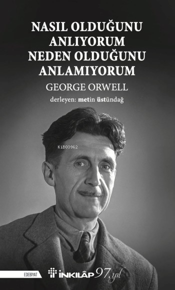 Nasıl Olduğunu Anlıyorum Neden Olduğunu Anlamıyorum - George Orwell | 