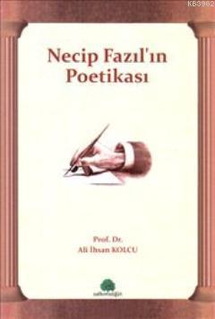 Necip Fazıl'ın Poetikası - Ali İhsan Kolcu | Yeni ve İkinci El Ucuz Ki