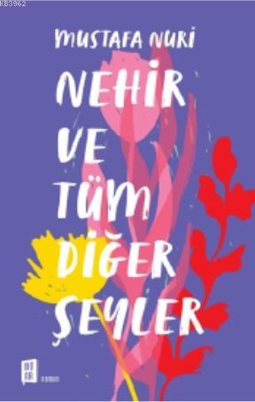 Nehir ve Tüm Diğer Şeyler - Mustafa Nuri | Yeni ve İkinci El Ucuz Kita