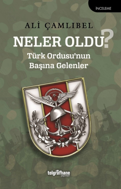 Neler Oldu?;Türk Ordusu’nun Başına Gelenler - Ali Çamlıbel | Yeni ve İ