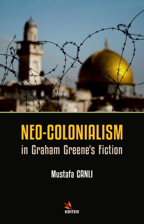 Neo-Colonialism in Graham Greene’s Fiction - Mustafa Canlı | Yeni ve İ