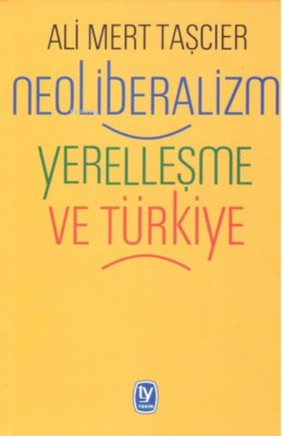 Neoliberalizm Yerelleşme ve Türkiye - Ali Mert Taşcıer | Yeni ve İkinc