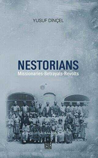 Nestorians: Missionaries - Betrayals - Revolts - Yusuf Dinçel | Yeni v