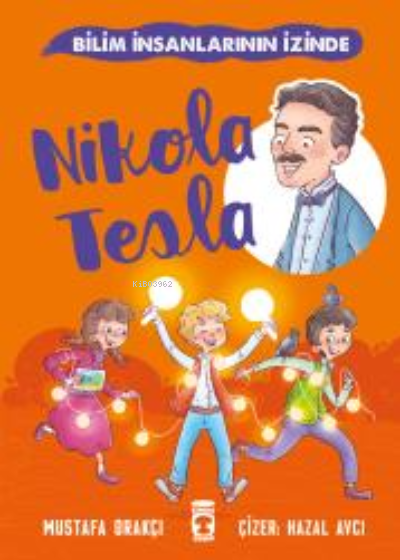 Nikola Tesla - Bilim İnsanlarının İzinde - Mustafa Orakçı | Yeni ve İk