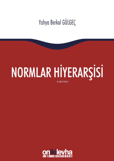 Normlar Hiyerarşisi:; Türk, Alman ve İngiliz Hukuk Sistemlerinde Kural