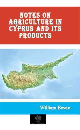 Notes on Agriculture in Cyprus and Its Products - William Bevan | Yeni