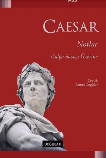 Notlar Galya Savaşı Üzerine - Caesar | Yeni ve İkinci El Ucuz Kitabın 