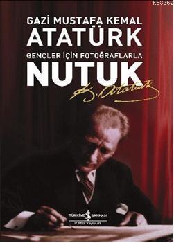 Nutuk (Gençler İçin Fotoğraflarla) - Mustafa Kemal Atatürk | Yeni ve İ