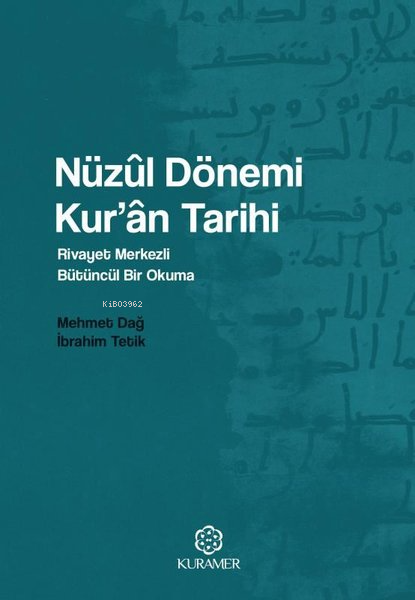 Nüzul Dönemi Kur'an Tarihi: Rivayet Merkezli Bütüncül Bir Okuma - Mehm