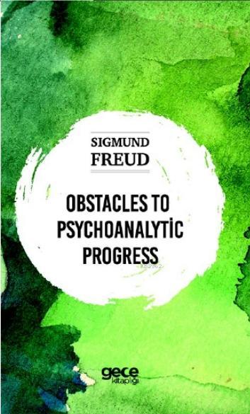 Obstacles To Psychoanalytic Progress - Sigmund Freud | Yeni ve İkinci 