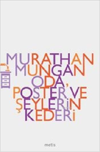 Oda Poster ve Şeylerin Kederi - Murathan Mungan | Yeni ve İkinci El Uc