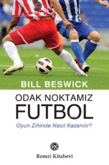 Odak Noktamız Futbol - Bill Beswick- | Yeni ve İkinci El Ucuz Kitabın 
