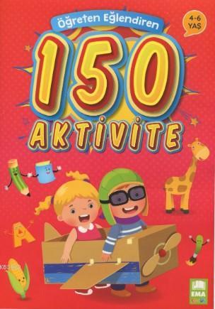 Öğreten Eğlendiren 150 Aktivite 4 - 6 Yaş - Kolektif | Yeni ve İkinci 