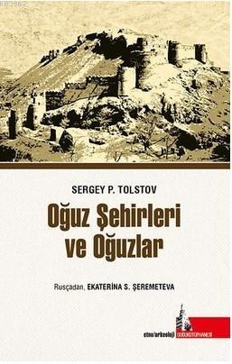 Oğuz Şehirleri Ve Oğuzlar - Sergey P. Tolstov | Yeni ve İkinci El Ucuz
