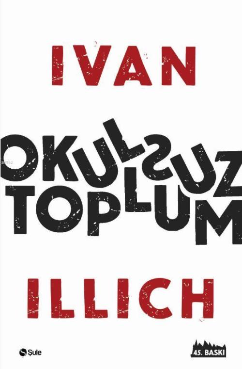 Okulsuz Toplum - Ivan Illich | Yeni ve İkinci El Ucuz Kitabın Adresi