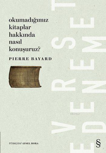Okumadığımız Kitaplar Hakkında Nasıl Konuşuruz? - Pierre Bayard- | Yen