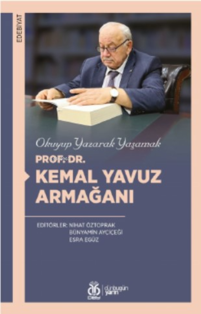 Okuyup Yazarak Yaşamak; Prof. Dr. Kemal Yavuz Armağanı - NİHAT ÖZTOPRA