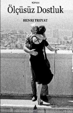 Ölçüsüz Dostluk - Henri Troyat | Yeni ve İkinci El Ucuz Kitabın Adresi