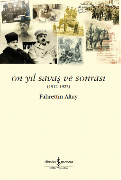 On Yıl Savaş ve Sonrası (1912-1922) - Fahrettin Altay | Yeni ve İkinci