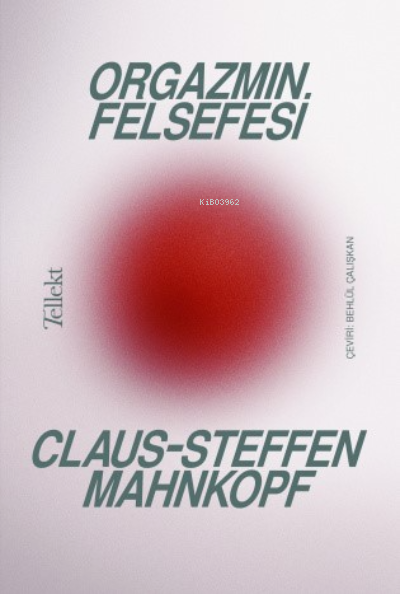 Orgazmın Felsefesi - Claus-Steffen Mahnkopf | Yeni ve İkinci El Ucuz K