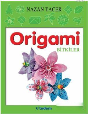 Origami - Bitkiler - Nazan Tacer | Yeni ve İkinci El Ucuz Kitabın Adre