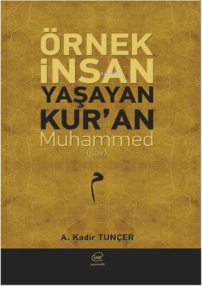 Örnek İnsan Yaşayan Kur'an Muhammed - A. Kadir Tunçer | Yeni ve İkinci
